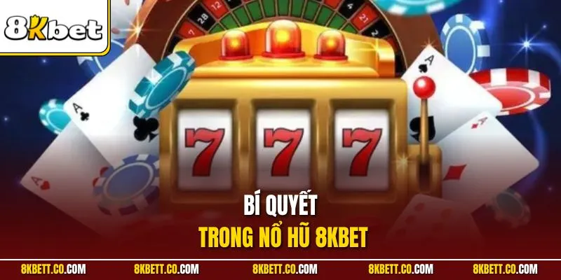 Bí quyết trong nổ hũ 8KBET