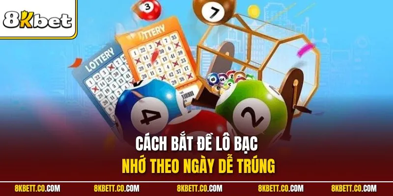 Cách bắt đề lô bạc nhớ theo ngày dễ trúng
