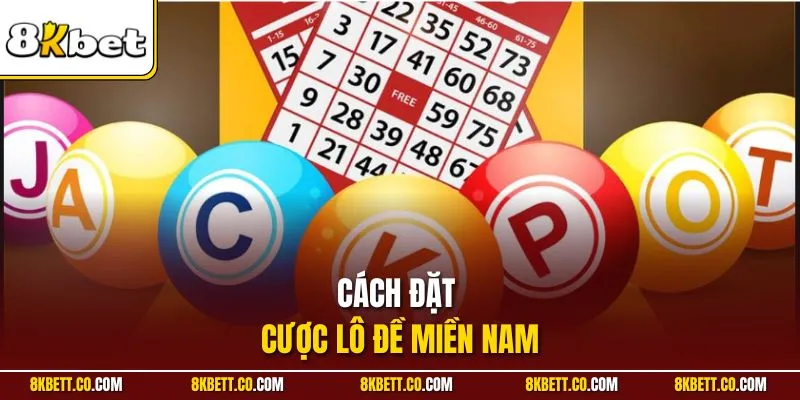 Cách đặt cược lô đề miền Nam