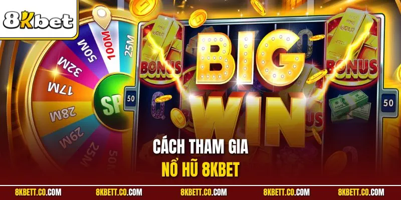 Cách tham gia nổ hũ 8KBET