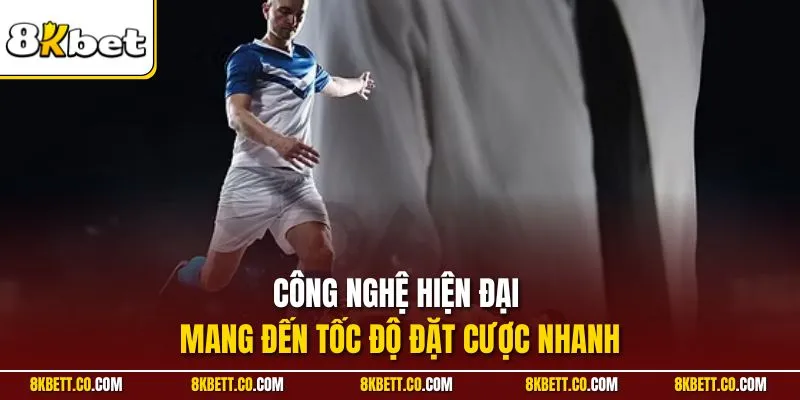 Công nghệ hiện đại mang đến tốc độ đặt cược nhanh