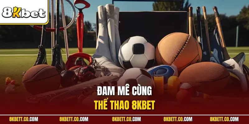 Đam mê cùng thể thao 8KBET