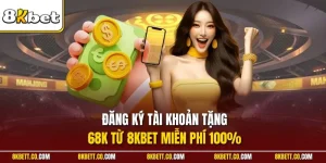 Đăng ký tài khoản tặng 68K