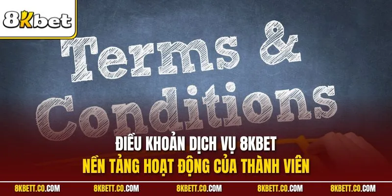 Điều khoản dịch vụ 8KBET - Nền tảng hoạt động của thành viên