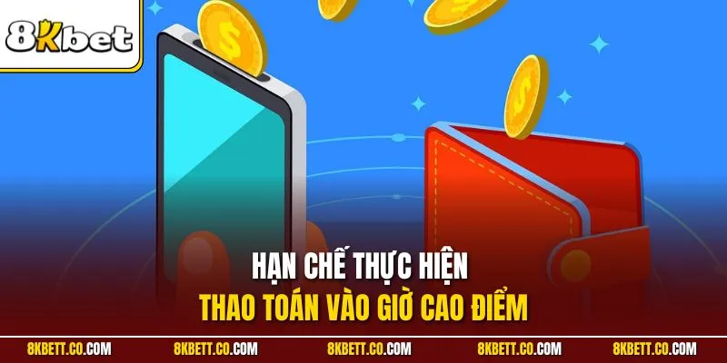 Hạn chế thực hiện thao toán vào giờ cao điểm