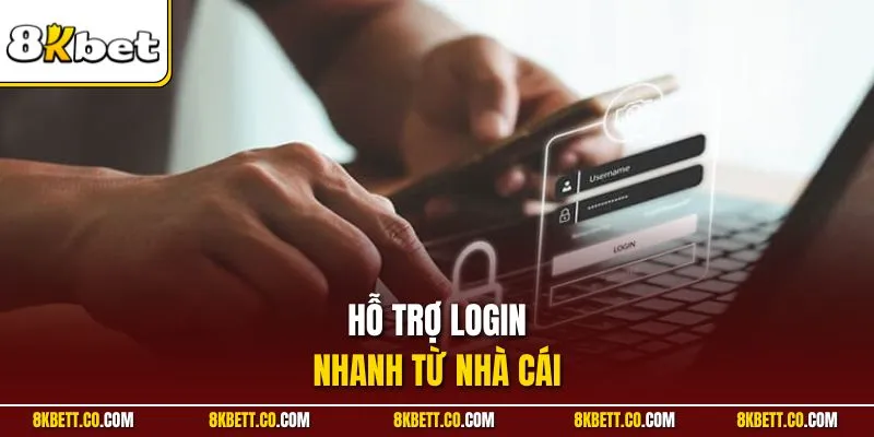 Hỗ trợ login nhanh từ nhà cái