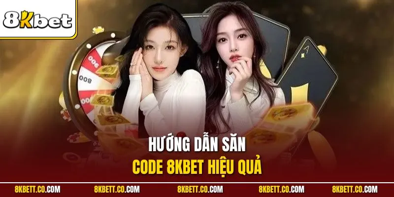 Hướng dẫn săn code 8KBET hiệu quả 