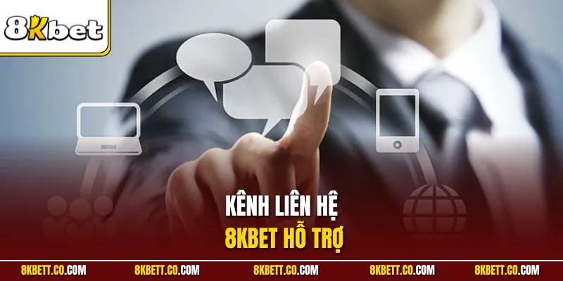 Kênh liên hệ 8KBET hỗ trợ