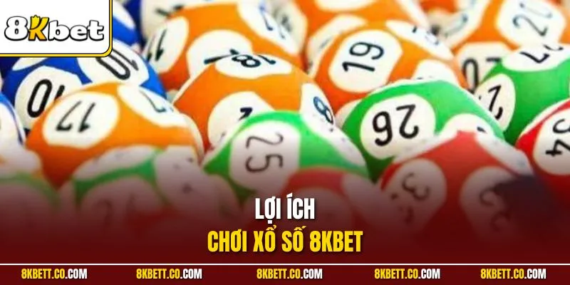Lợi ích chơi xổ số 8KBET