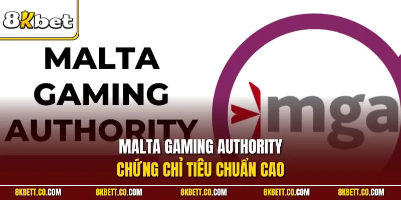 Malta Gaming Authority - Chứng chỉ tiêu chuẩn cao