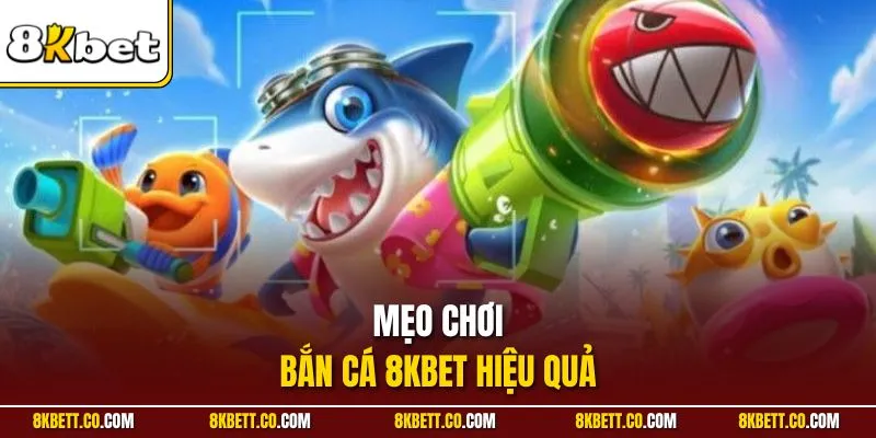 Mẹo chơi bắn cá 8KBET hiệu quả