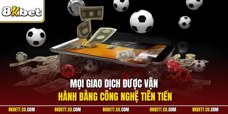 Mọi giao dịch được vận hành bằng công nghệ tiên tiến