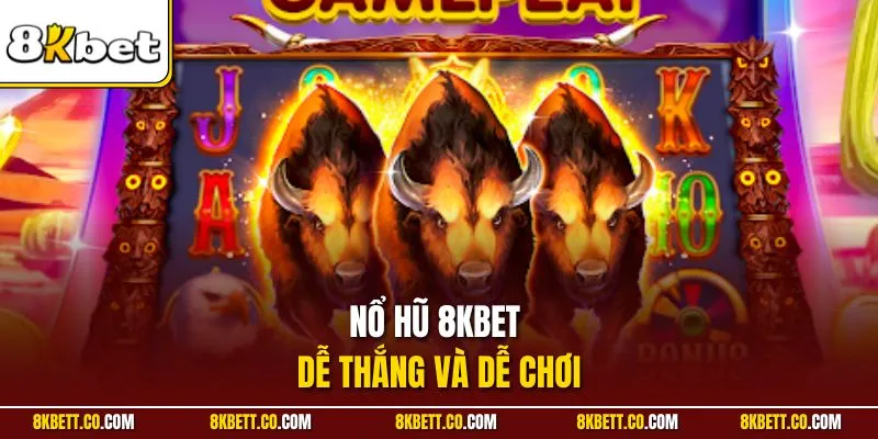 Nổ hũ 8KBET dễ thắng và dễ chơi