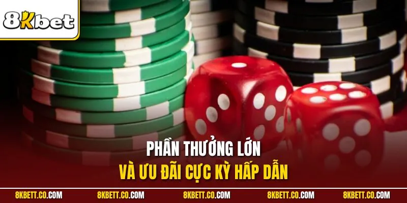 Phần thưởng lớn và ưu đãi cực kỳ hấp dẫn