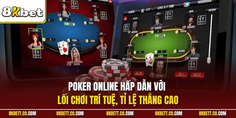 Poker online hấp dẫn với lối chơi trí tuệ, tỉ lệ thắng cao