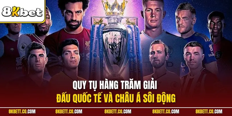 Quy tụ hàng trăm giải đấu quốc tế và châu Á sôi động