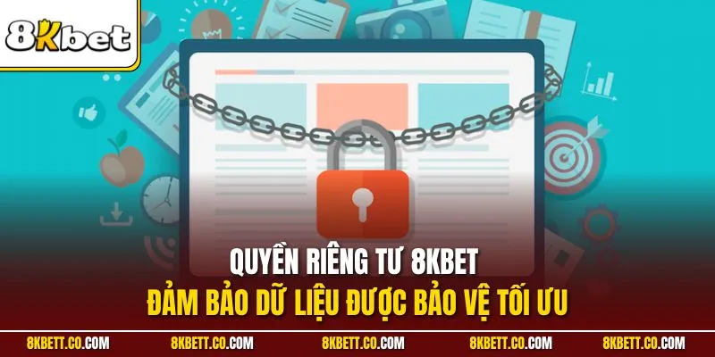 Quyền riêng tư 8KBET đảm bảo dữ liệu được bảo vệ tối ưu