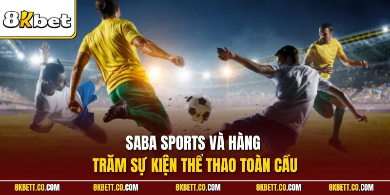 Saba Sports và hàng trăm sự kiện thể thao toàn cầu