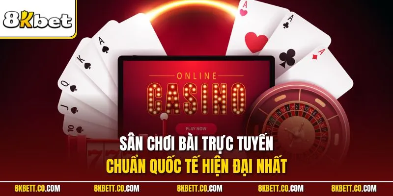 Sân chơi bài trực tuyến chuẩn quốc tế hiện đại nhất