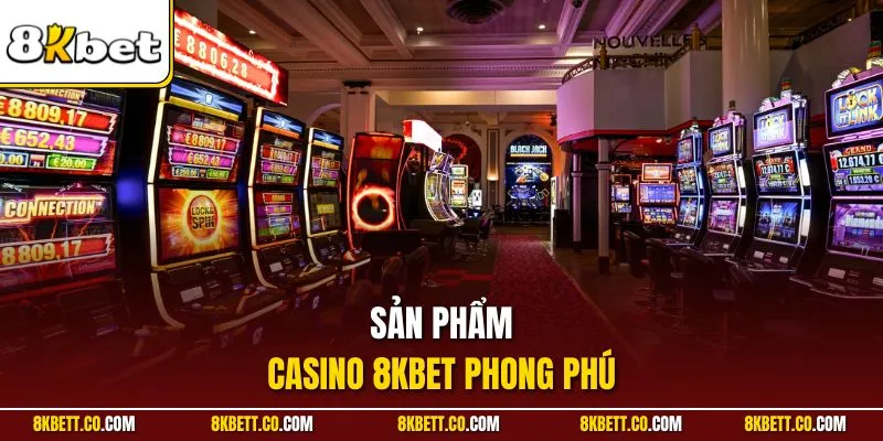 Sản phẩm casino 8KBET phong phú