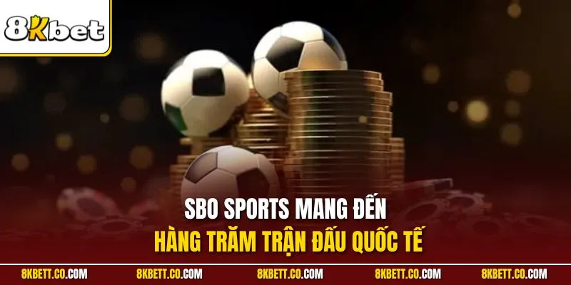SBO Sports mang đến hàng trăm trận đấu quốc tế