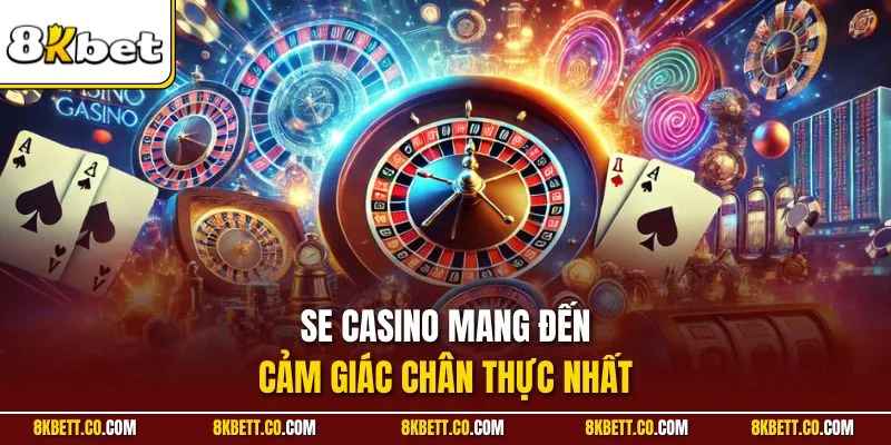 SE Casino mang đến cảm giác chân thực nhất