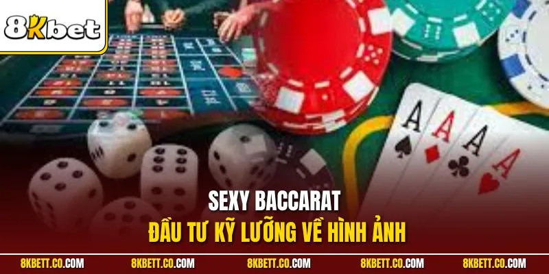Sexy Baccarat đầu tư kỹ lưỡng về hình ảnh