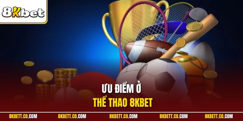 Ưu điểm ở thể thao 8KBET